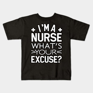 I'm A Nurse What's Your excuse? Kids T-Shirt